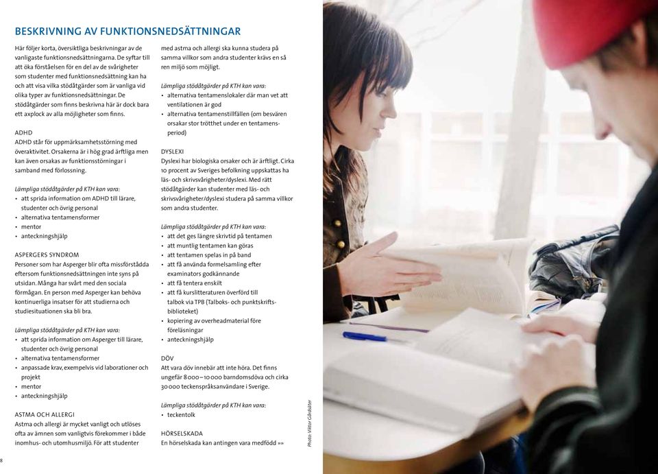 De stödåtgärder som finns beskrivna här är dock bara ett axplock av alla möjligheter som finns. ADHD ADHD står för uppmärksamhetsstörning med överaktivitet.