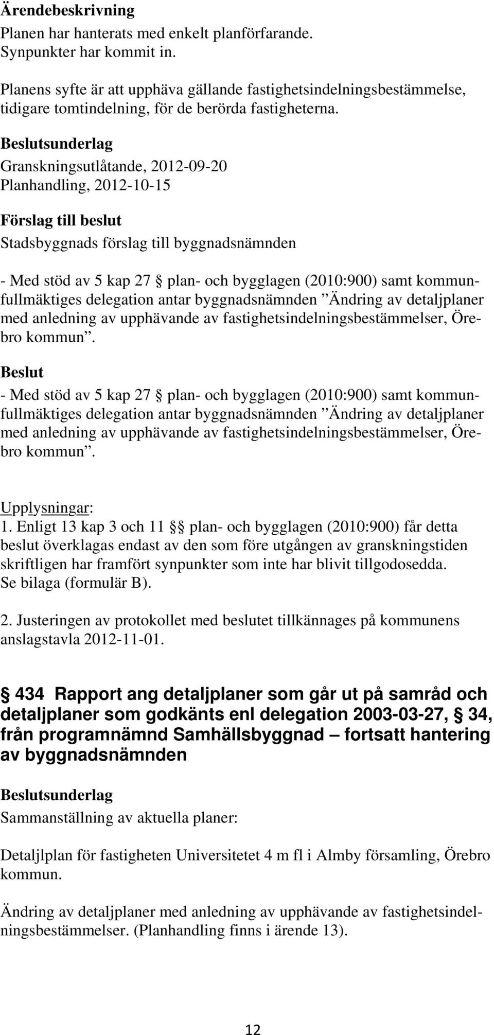 detaljplaner med anledning av upphävande av fastighetsindelningsbestämmelser, Örebro kommun.