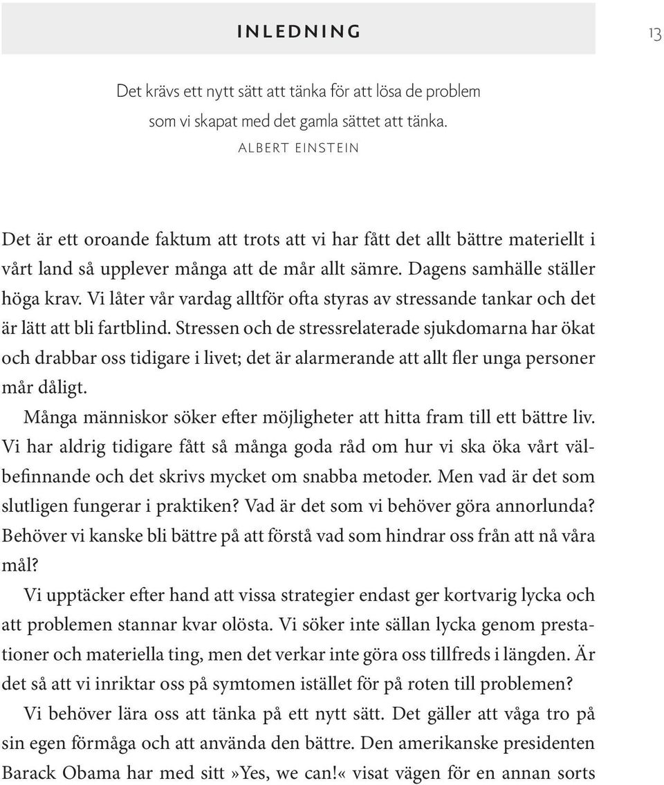 Vi låter vår vardag alltför ofta styras av stressande tankar och det är lätt att bli fartblind.