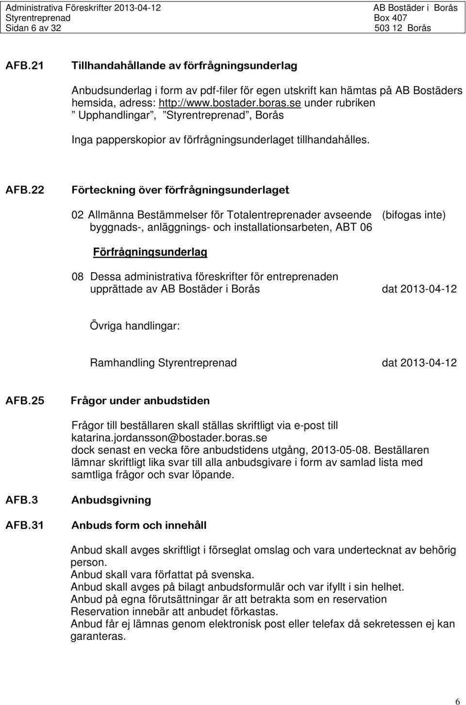 22 Förteckning över förfrågningsunderlaget 02 Allmänna Bestämmelser för Totalentreprenader avseende (bifogas inte) byggnads-, anläggnings- och installationsarbeten, ABT 06 Förfrågningsunderlag 08