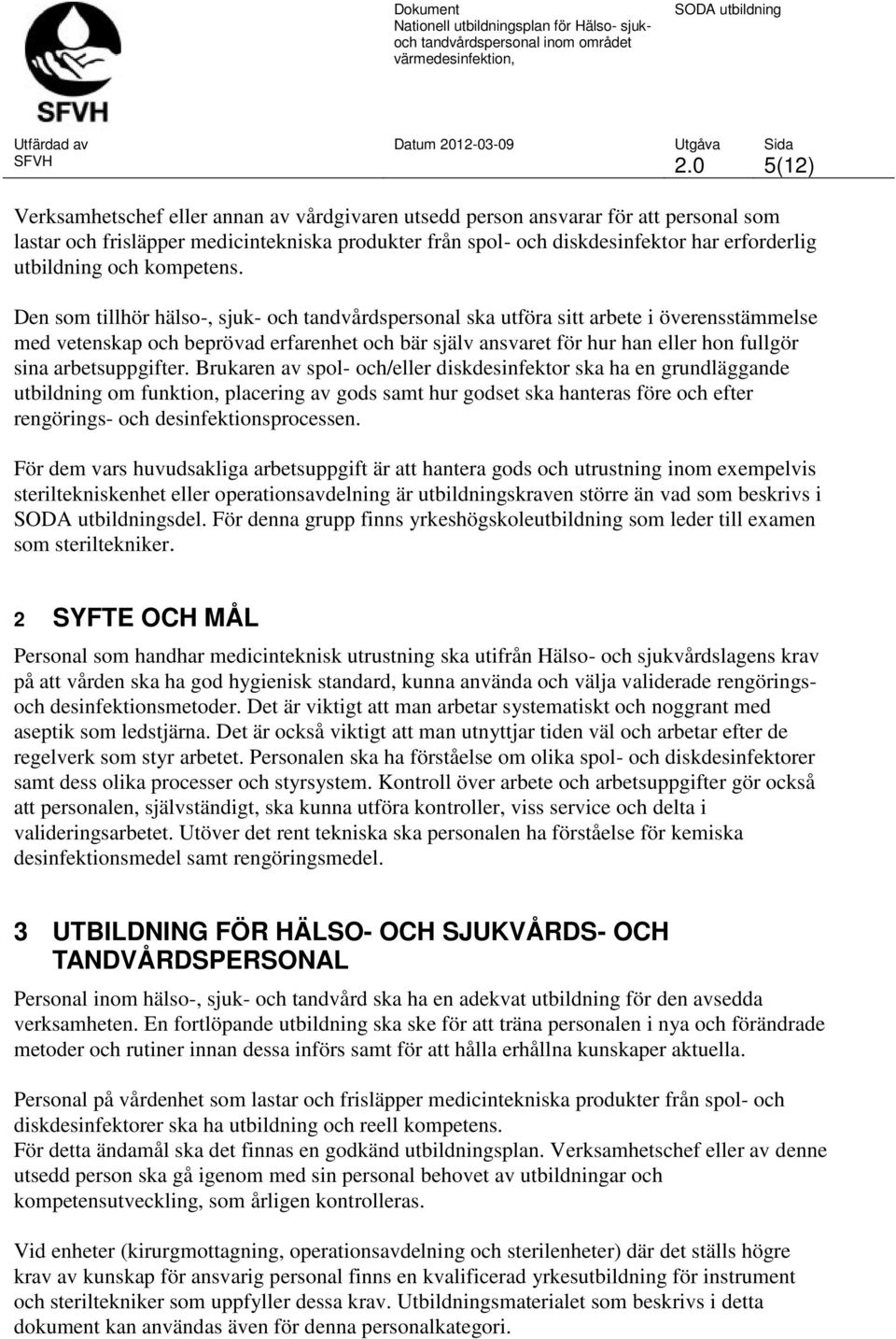 Den som tillhör hälso-, sjuk- och tandvårdspersonal ska utföra sitt arbete i överensstämmelse med vetenskap och beprövad erfarenhet och bär själv ansvaret för hur han eller hon fullgör sina