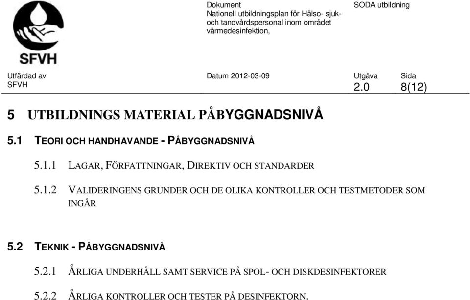 2 TEKNIK - PÅBYGGNADSNIVÅ 5.2.1 ÅRLIGA UNDERHÅLL SAMT SERVICE PÅ SPOL- OCH DISKDESINFEKTORER 5.