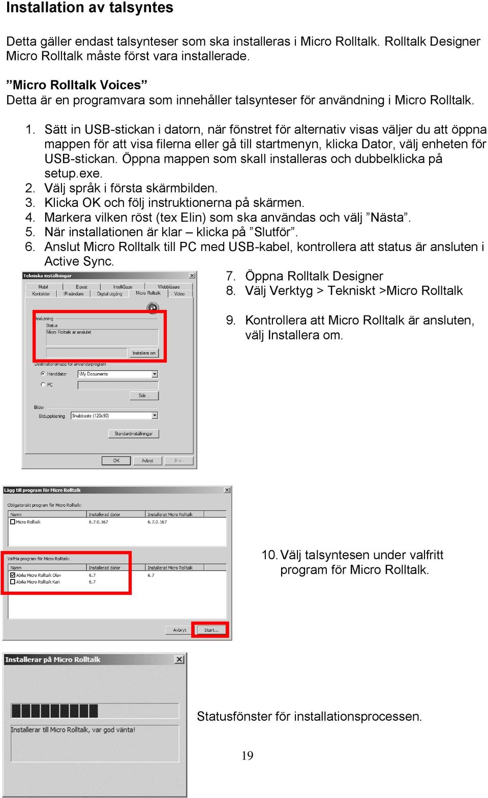 Sätt in USB-stickan i datorn, när fönstret för alternativ visas väljer du att öppna mappen för att visa filerna eller gå till startmenyn, klicka Dator, välj enheten för USB-stickan.