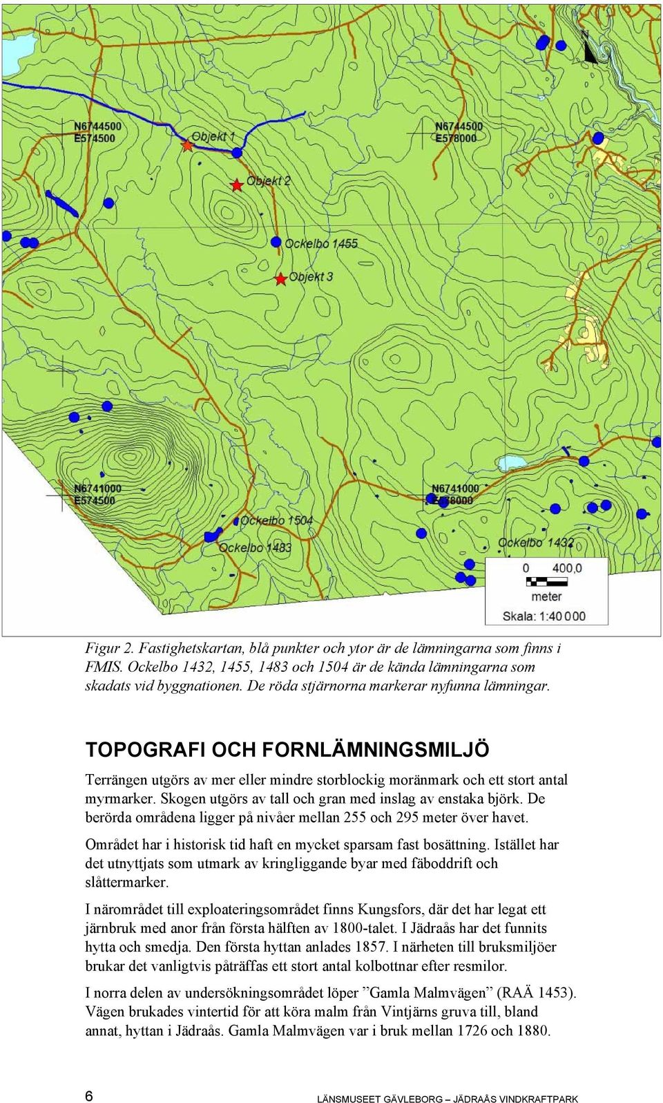 Skogen utgörs av tall och gran med inslag av enstaka björk. De berörda områdena ligger på nivåer mellan 255 och 295 meter över havet.