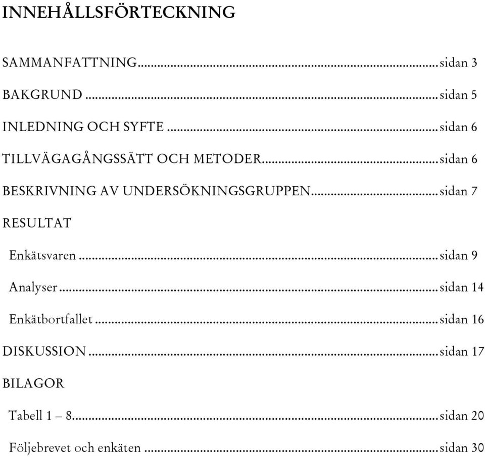 ..sidan 7 RESULTAT Enkätsvaren...sidan 9 Analyser...sidan 14 Enkätbortfallet.