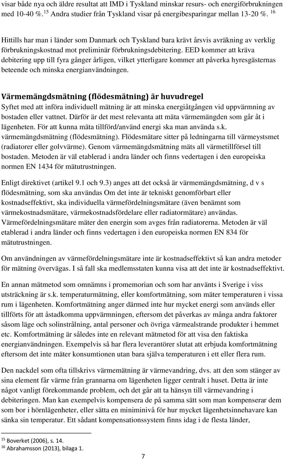 EED kommer att kräva debitering upp till fyra gånger årligen, vilket ytterligare kommer att påverka hyresgästernas beteende och minska energianvändningen.