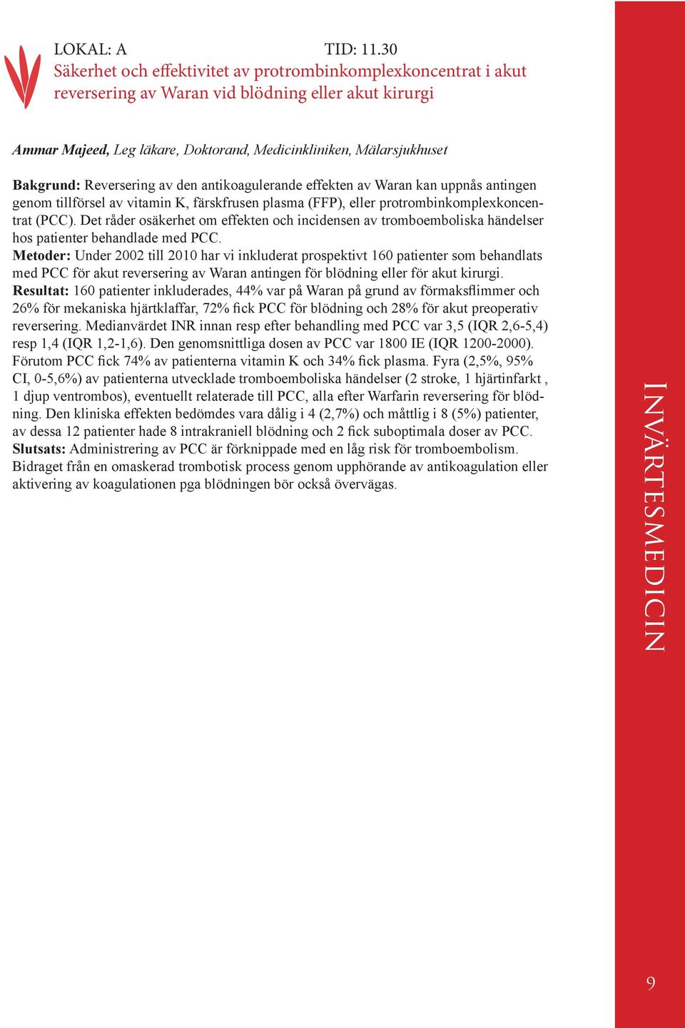 Reversering av den antikoagulerande effekten av Waran kan uppnås antingen genom tillförsel av vitamin K, färskfrusen plasma (FFP), eller protrombinkomplexkoncentrat (PCC).