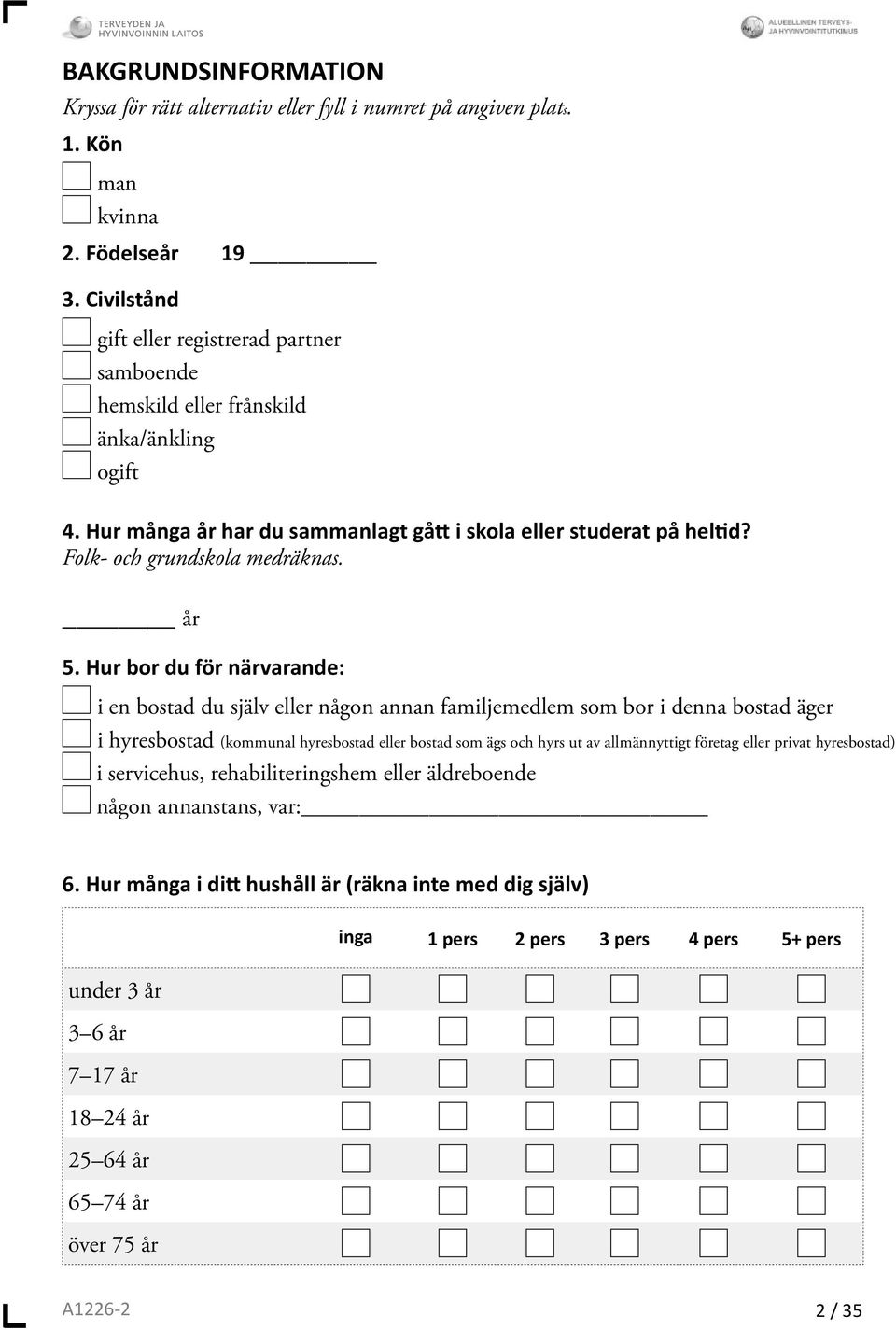 år 5. Hur bor du för närvarande: i en bostad du själv eller någon annan familjemedlem som bor i denna bostad äger i hyresbostad (kommunal hyresbostad eller bostad som ägs och hyrs ut av