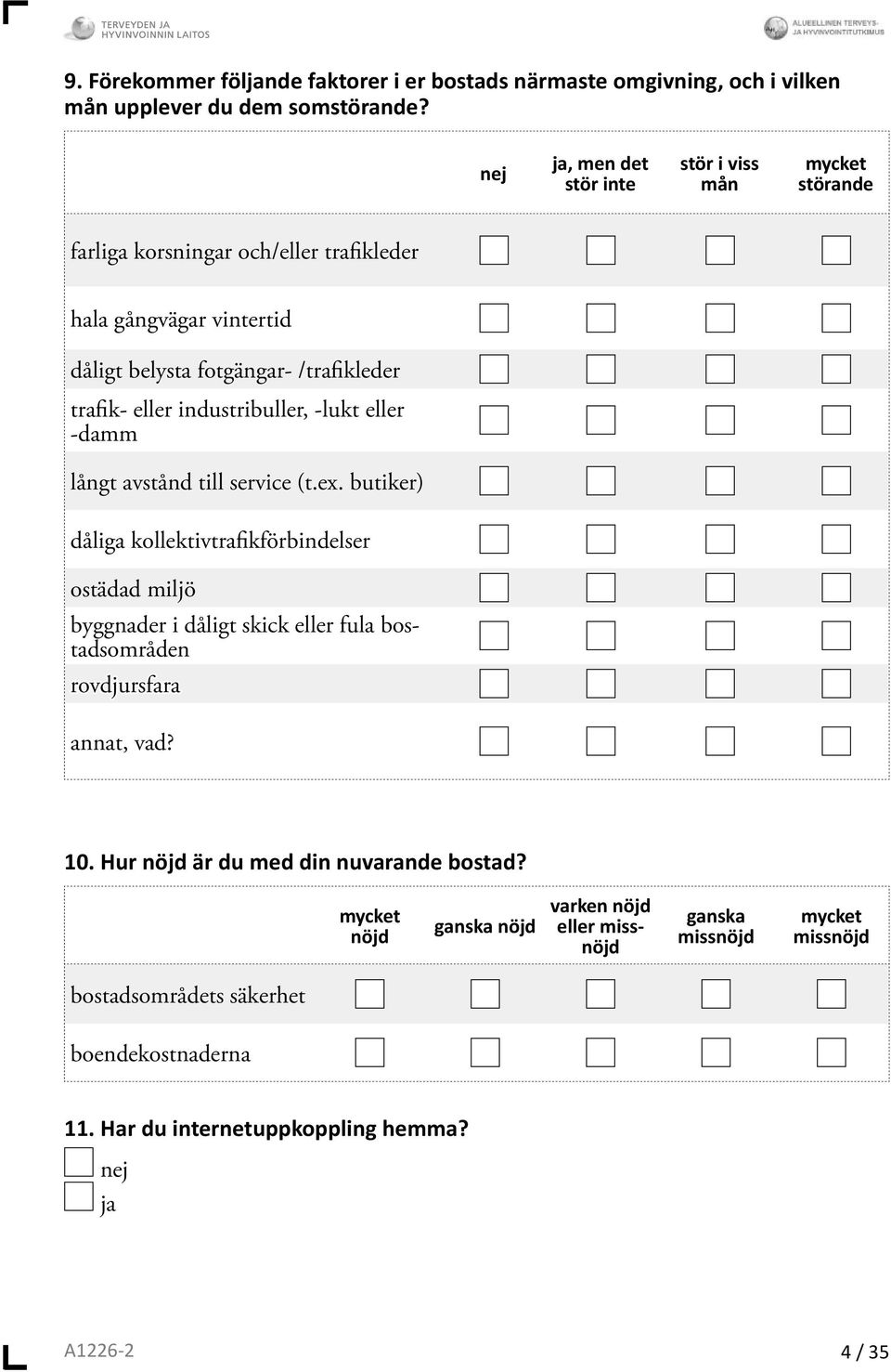 industribuller, -lukt eller -damm långt avstånd till service (t.ex.