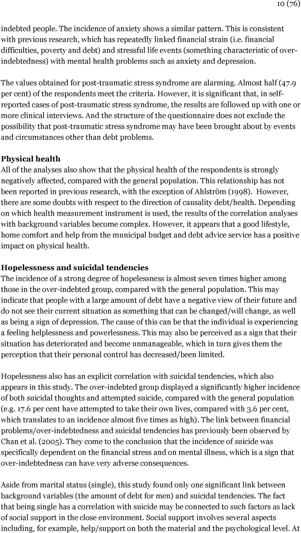 However, it is significant that, in selfreported cases of post-traumatic stress syndrome, the results are followed up with one or more clinical interviews.