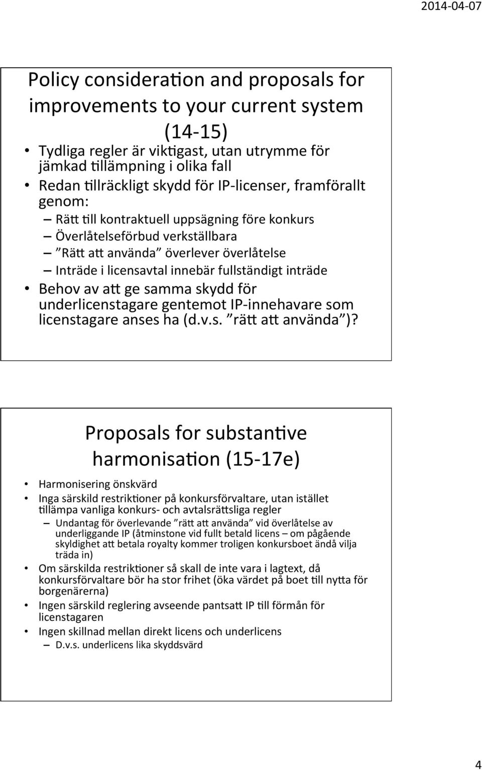 samma skydd för underlicenstagare gentemot IP- innehavare som licenstagare anses ha (d.v.s. räi ai använda )?