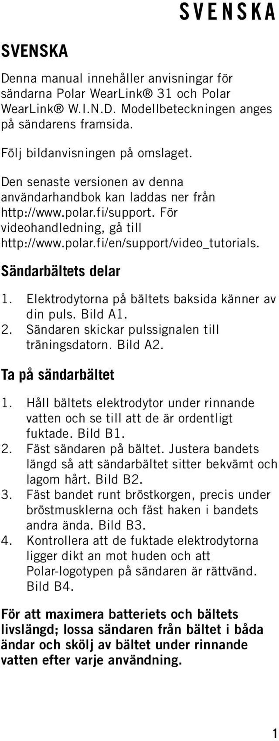 Elektrodytorna på bältets baksida känner av din puls. Bild A1. 2. Sändaren skickar pulssignalen till träningsdatorn. Bild A2. Ta på sändarbältet 1.