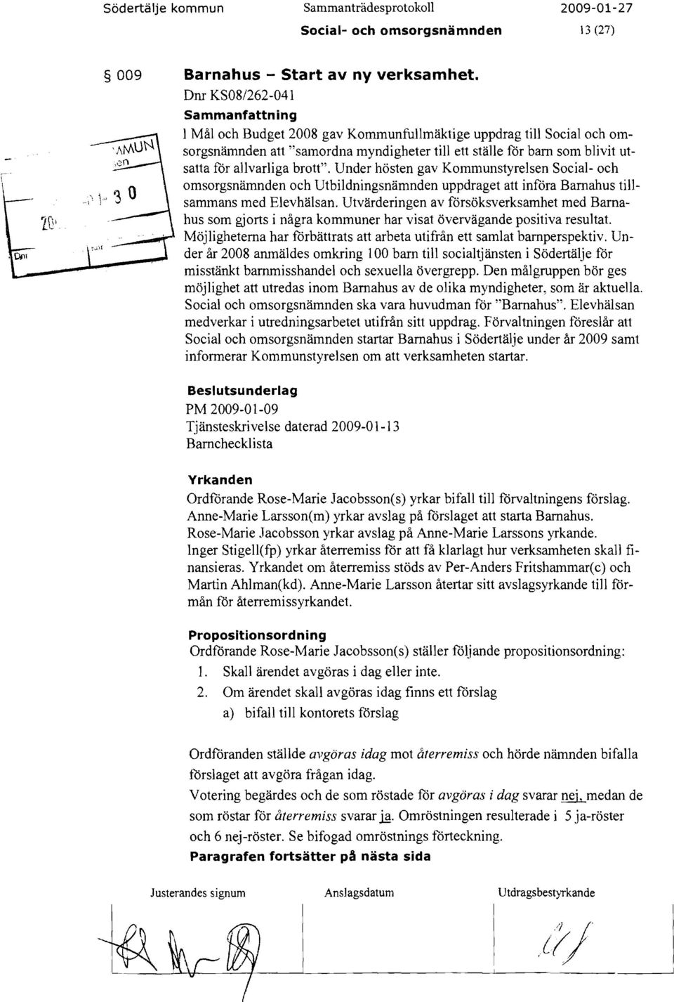 brott". Under hösten gav Kommunstyrelsen Social- och omsorgsnämnden och Utbildningsnämnden uppdraget att införa Barnahus tillsammans med Elevhälsan.