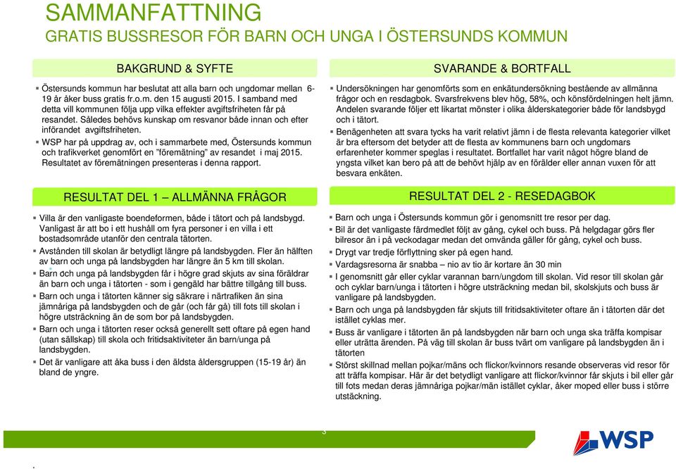 WSP har på uppdrag av, och i sammarbete med, Östersunds kommun och trafikverket genomfört en föremätning av resandet i maj 2015. Resultatet av föremätningen presenteras i denna rapport.