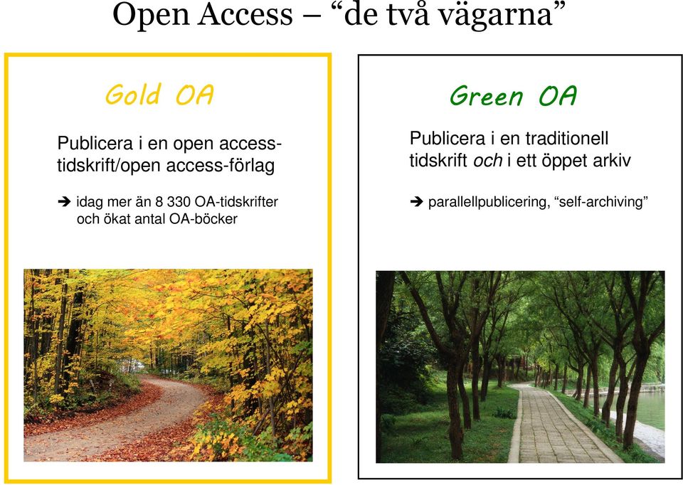 OA-tidskrifter och ökat antal OA-böcker Green OA Publicera i en