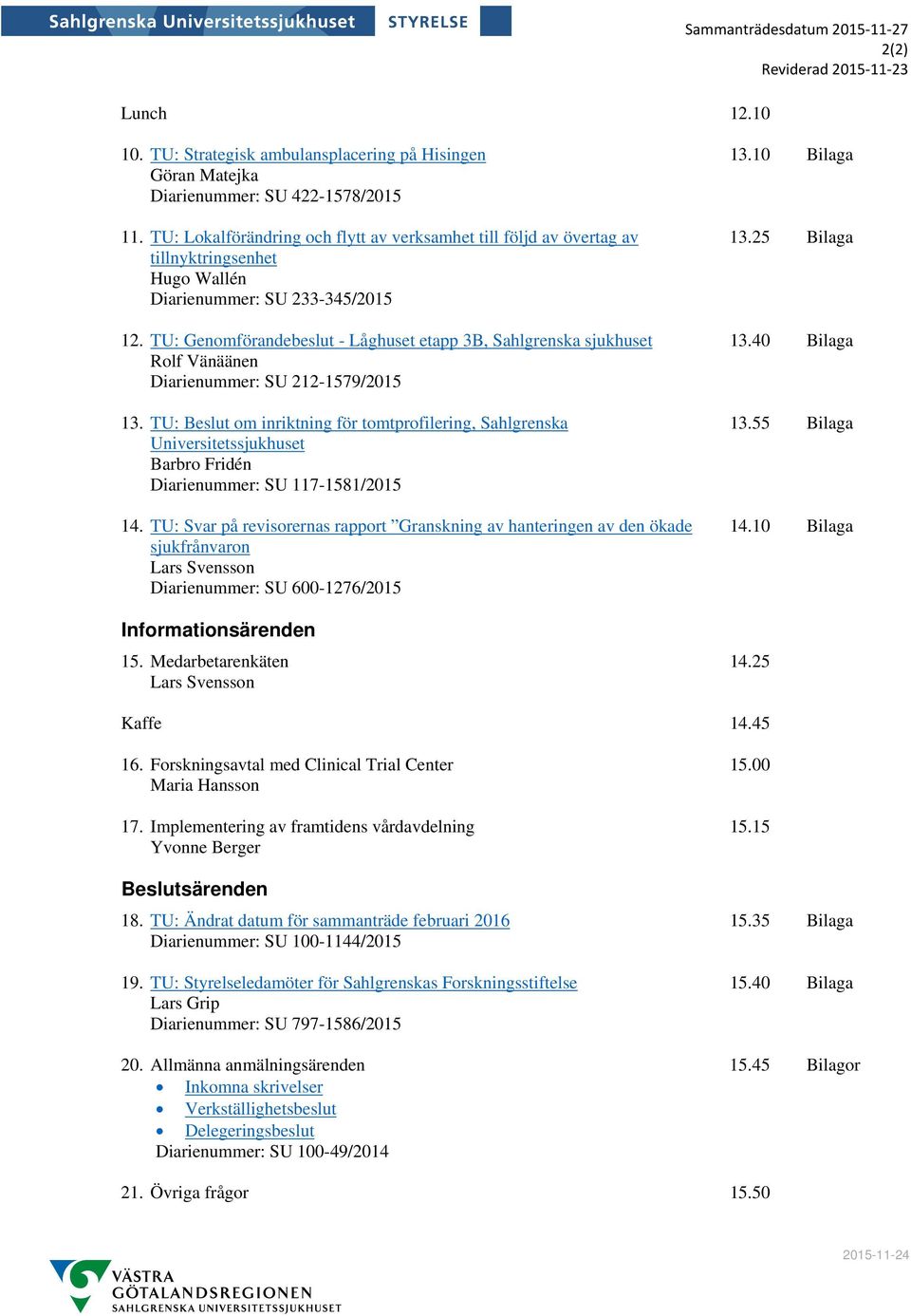 TU: Genomförandebeslut - Låghuset etapp 3B, Sahlgrenska sjukhuset Rolf Vänäänen Diarienummer: SU 212-1579/2015 13.