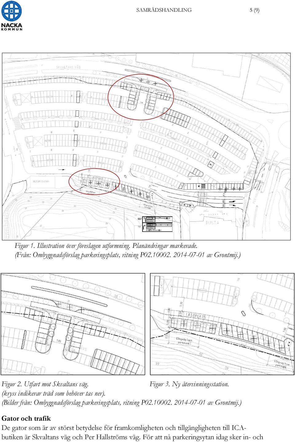 Ny återvinningsstation. (kryss indikerar träd som behöver tas ner). (Bilder från: Ombyggnadsförslag parkeringsplats, ritning P02.10002.