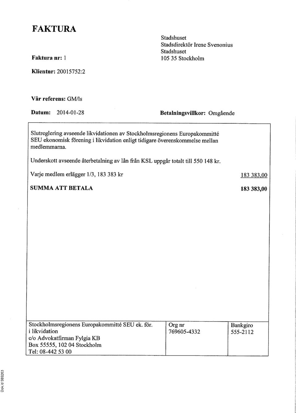 överenskommelse mellan medlemmarna. Underskott avseende återbetalning av lån från KSL uppgår totalt till 550 148 kr.