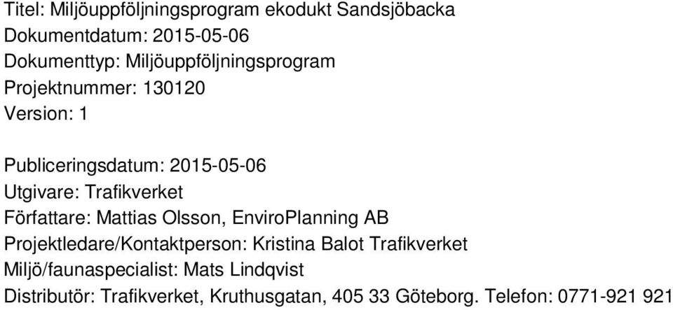 Trafikverket Författare: Mattias Olsson, EnviroPlanning AB Projektledare/Kontaktperson: Kristina Balot