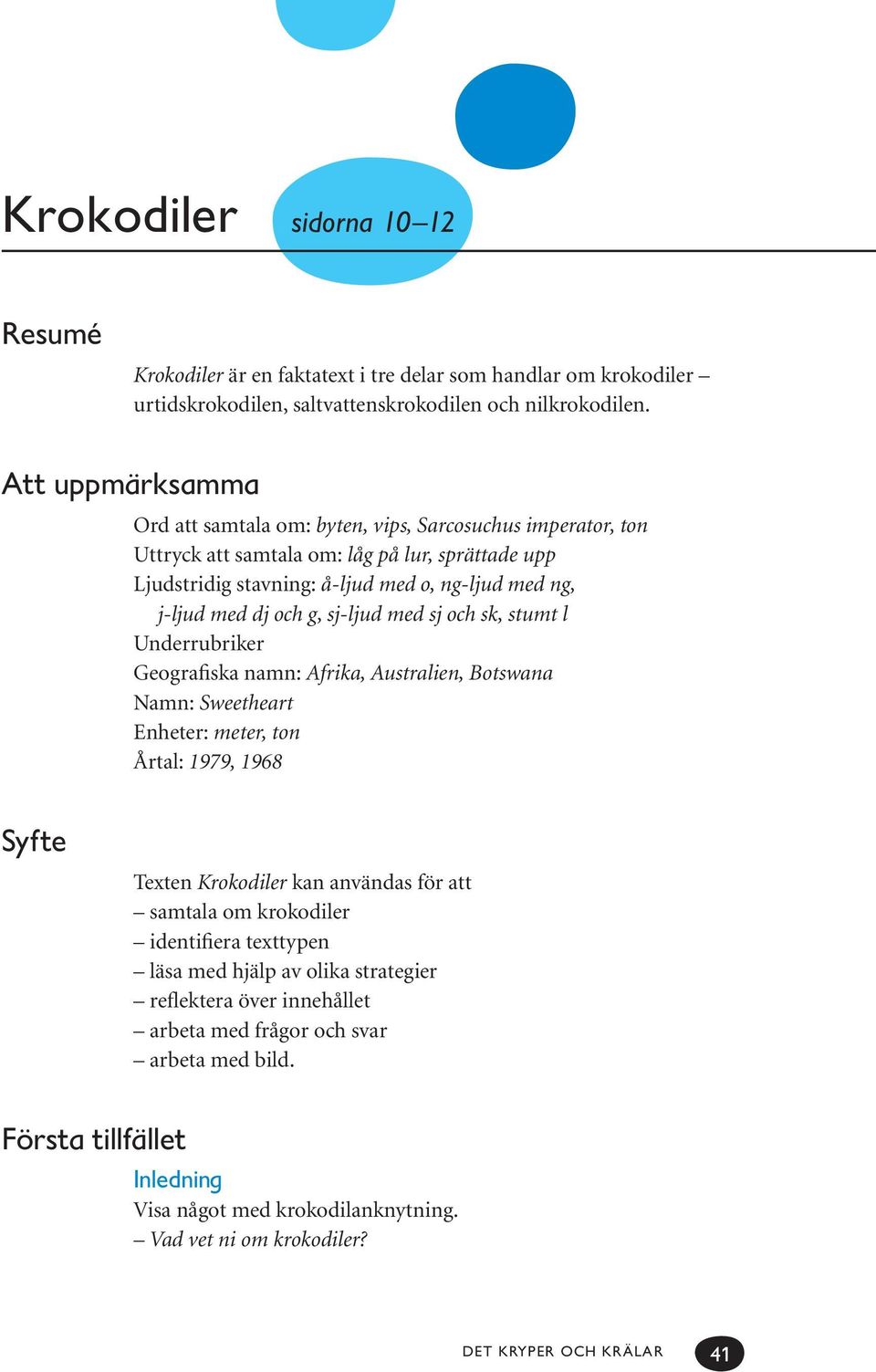 sj-ljud med sj och sk, stumt l Underrubriker Geografiska namn: Afrika, Australien, Botswana Namn: Sweetheart Enheter: meter, ton Årtal: 1979, 1968 Syfte Texten Krokodiler kan användas för att samtala