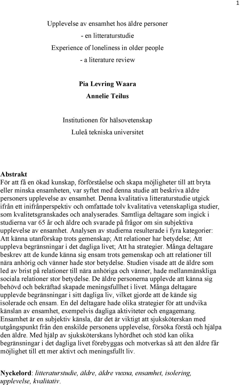 upplevelse av ensamhet. Denna kvalitativa litteraturstudie utgick ifrån ett inifrånperspektiv och omfattade tolv kvalitativa vetenskapliga studier, som kvalitetsgranskades och analyserades.