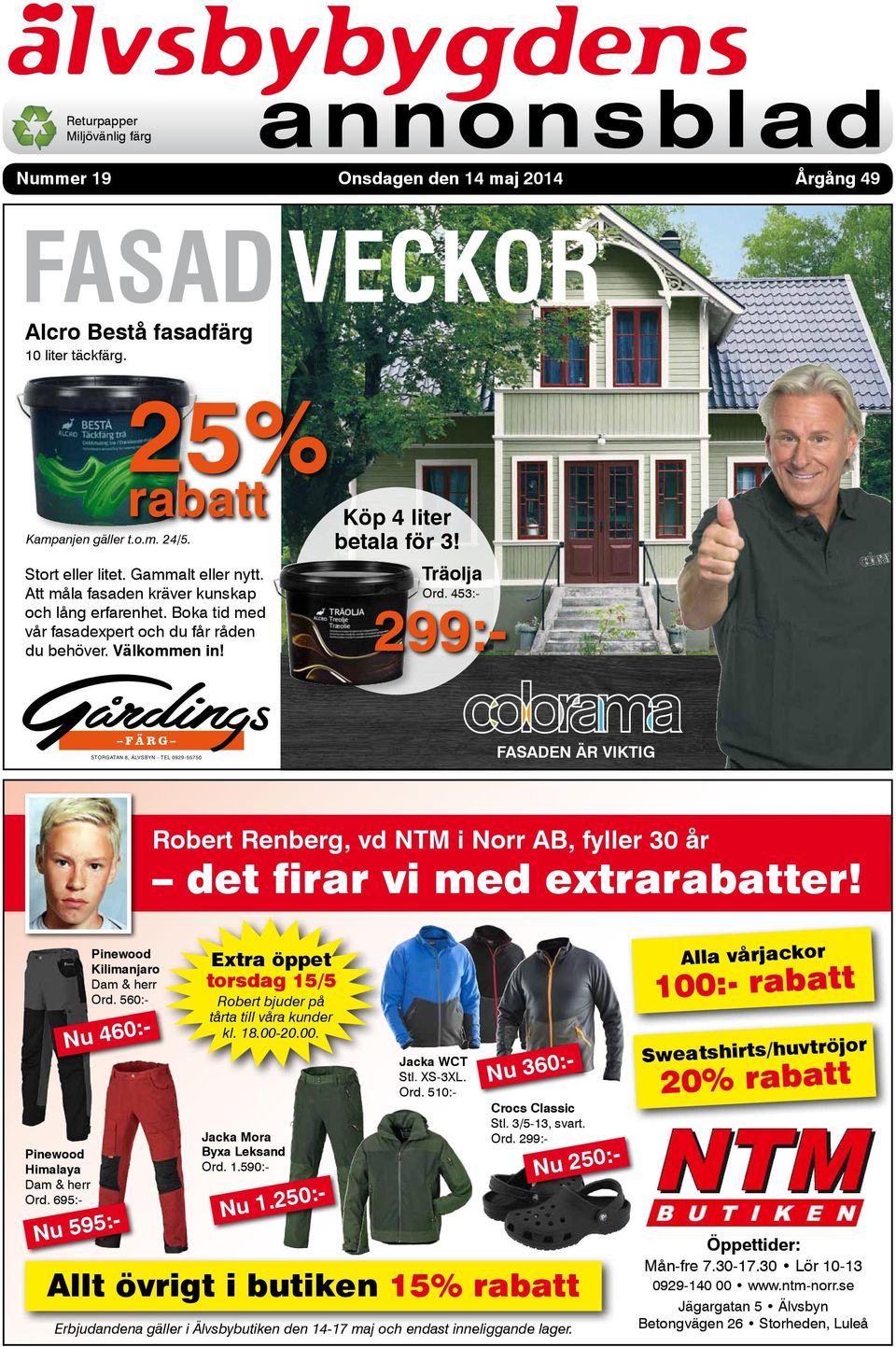 453:- 299:- FÄRG STORGATAN 8, ÄLVSBYN - TEL 0929-55750 FASADEN ÄR VIKTIG Robert Renberg, vd NTM i Norr AB, fyller 30 år det firar vi med extrarabatter! Pinewood Himalaya Dam & herr Ord.