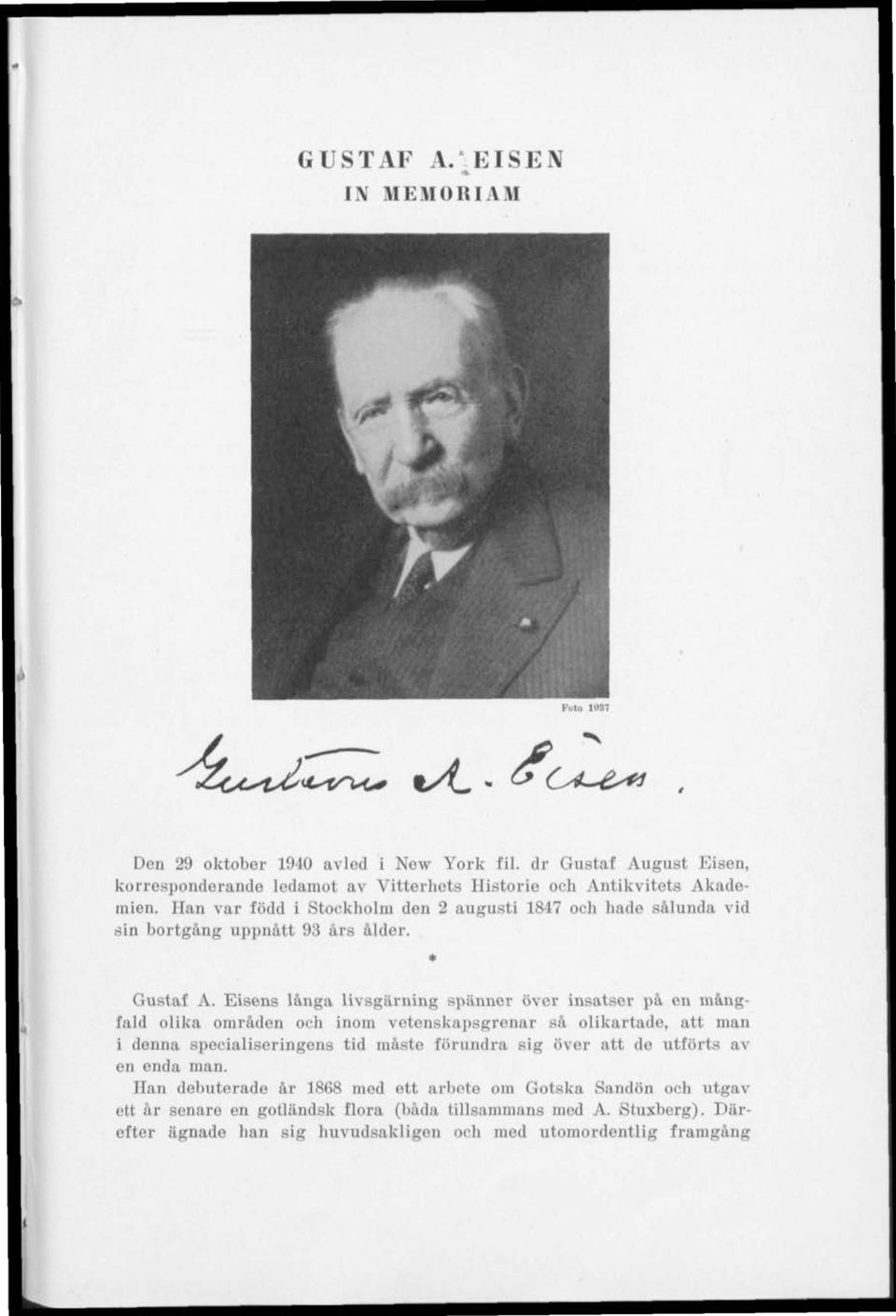 Han var född i Stockholm den 2 augusti 1847 och hade sålunda vid sin bortgång uppnått 93 års ålder. Gustaf A.