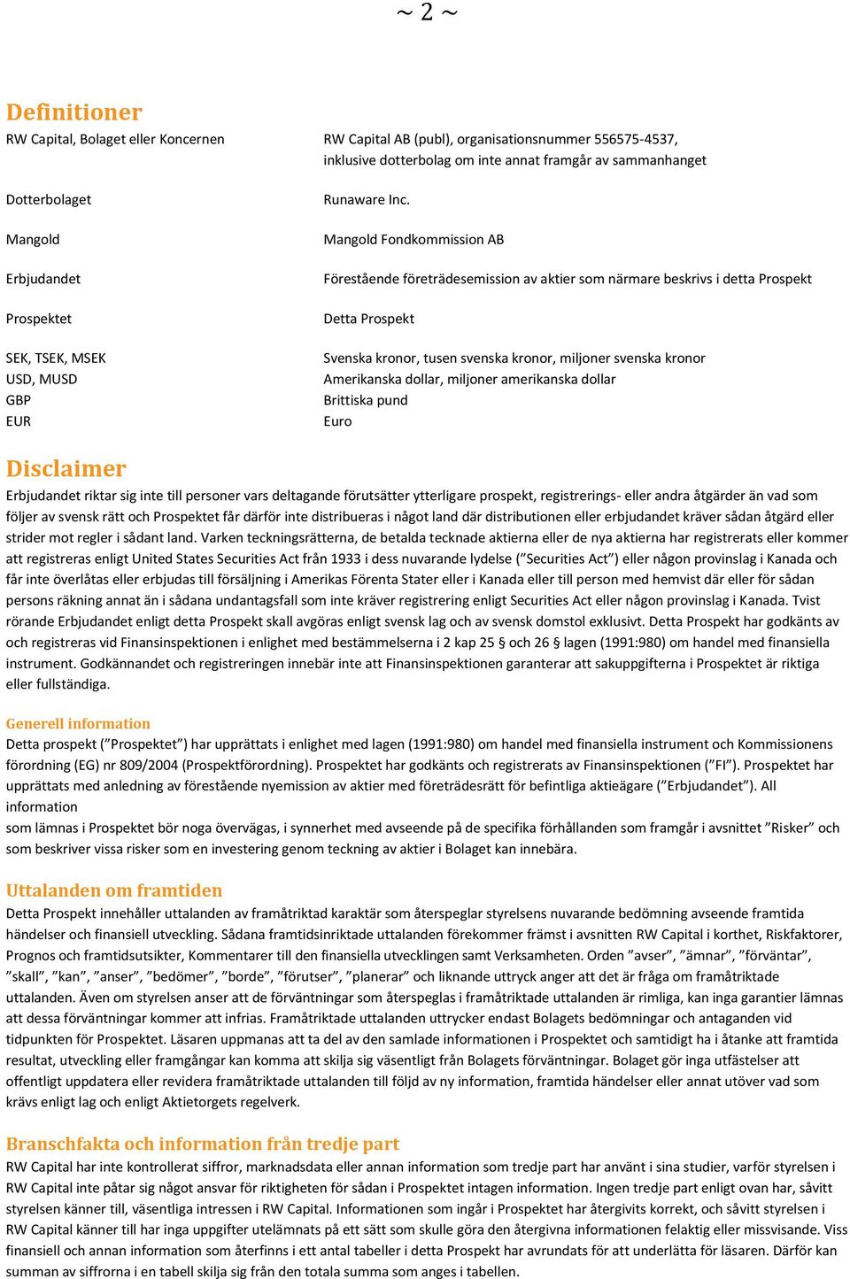 Mangold Fondkommission AB Förestående företrädesemission av aktier som närmare beskrivs i detta Prospekt Detta Prospekt Svenska kronor, tusen svenska kronor, miljoner svenska kronor Amerikanska