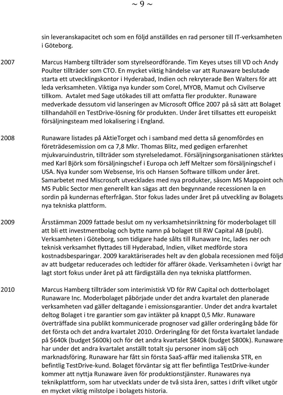 En mycket viktig händelse var att Runaware beslutade starta ett utvecklingskontor i Hyderabad, Indien och rekryterade Ben Walters för att leda verksamheten.