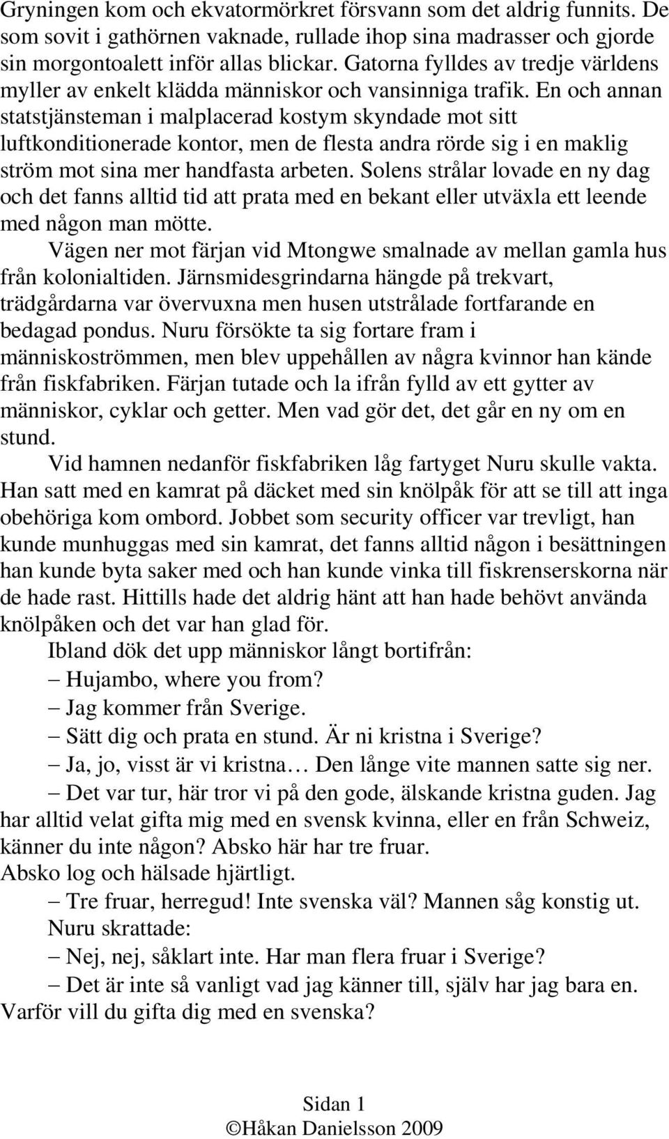 En och annan statstjänsteman i malplacerad kostym skyndade mot sitt luftkonditionerade kontor, men de flesta andra rörde sig i en maklig ström mot sina mer handfasta arbeten.