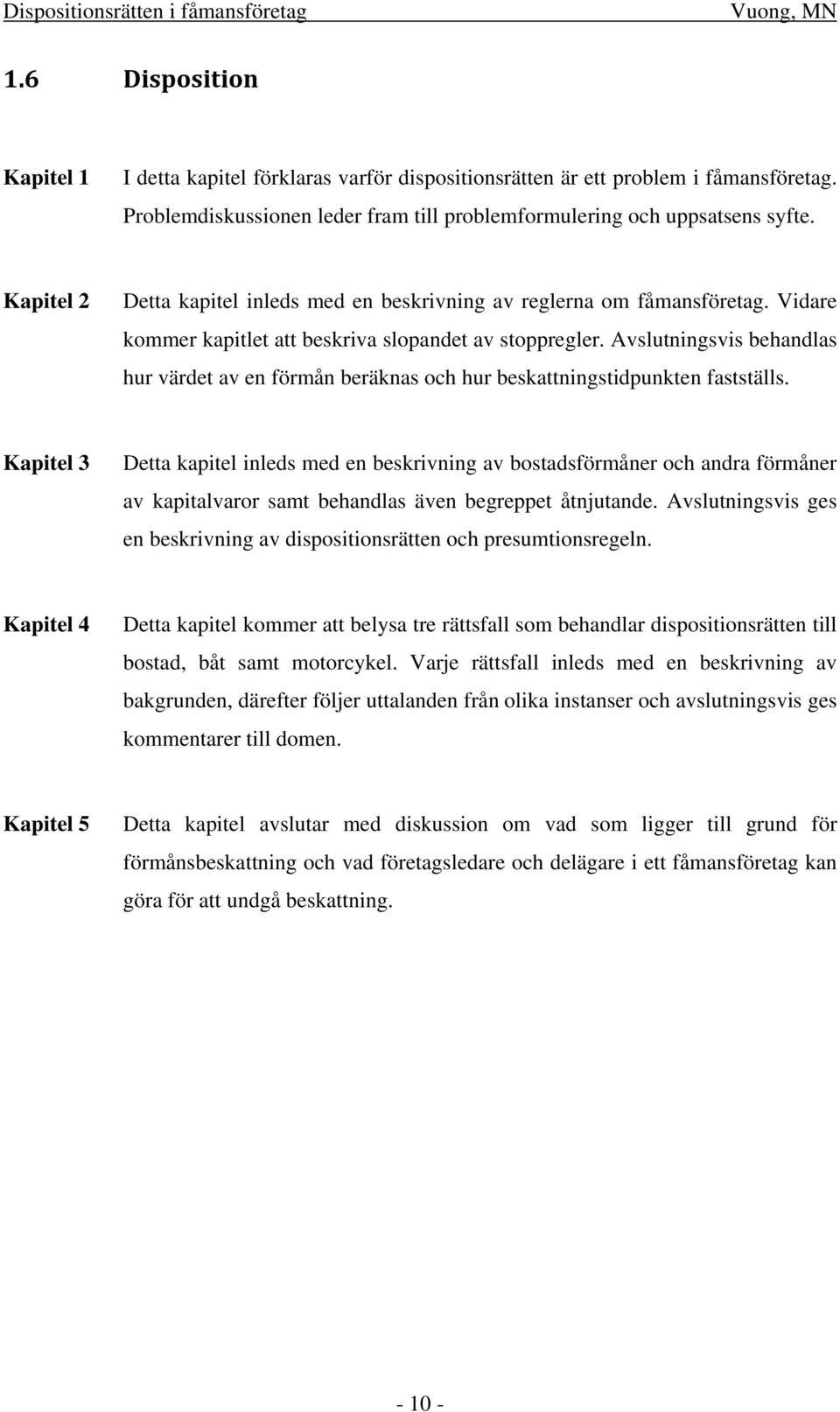 Avslutningsvis behandlas hur värdet av en förmån beräknas och hur beskattningstidpunkten fastställs.