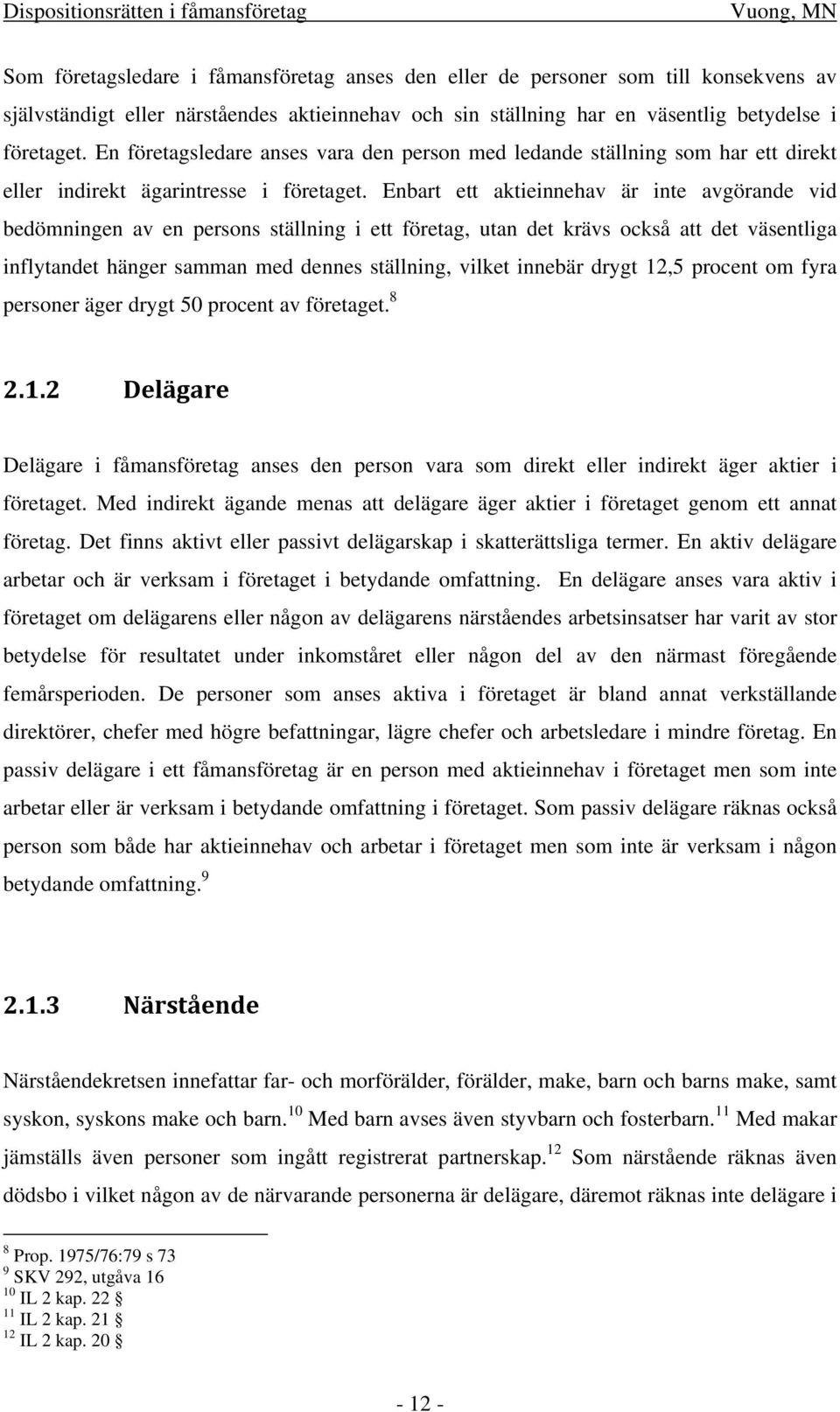 Enbart ett aktieinnehav är inte avgörande vid bedömningen av en persons ställning i ett företag, utan det krävs också att det väsentliga inflytandet hänger samman med dennes ställning, vilket innebär