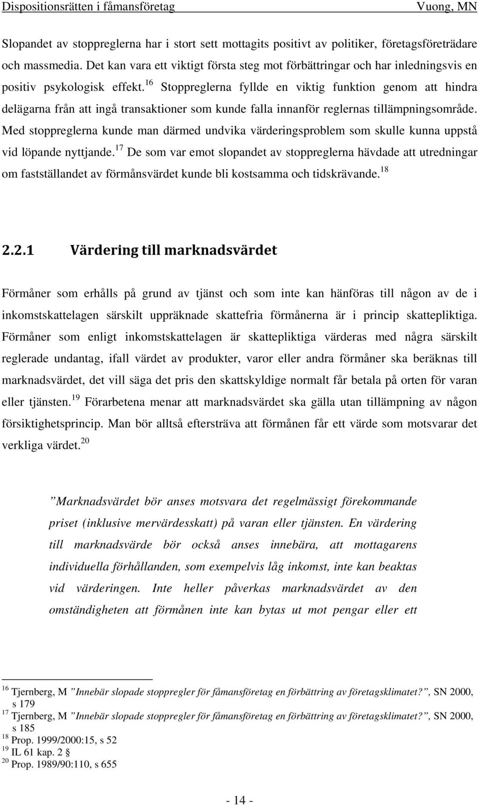 16 Stoppreglerna fyllde en viktig funktion genom att hindra delägarna från att ingå transaktioner som kunde falla innanför reglernas tillämpningsområde.