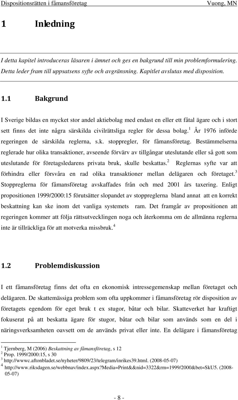 1 År 1976 införde regeringen de särskilda reglerna, s.k. stoppregler, för fåmansföretag.