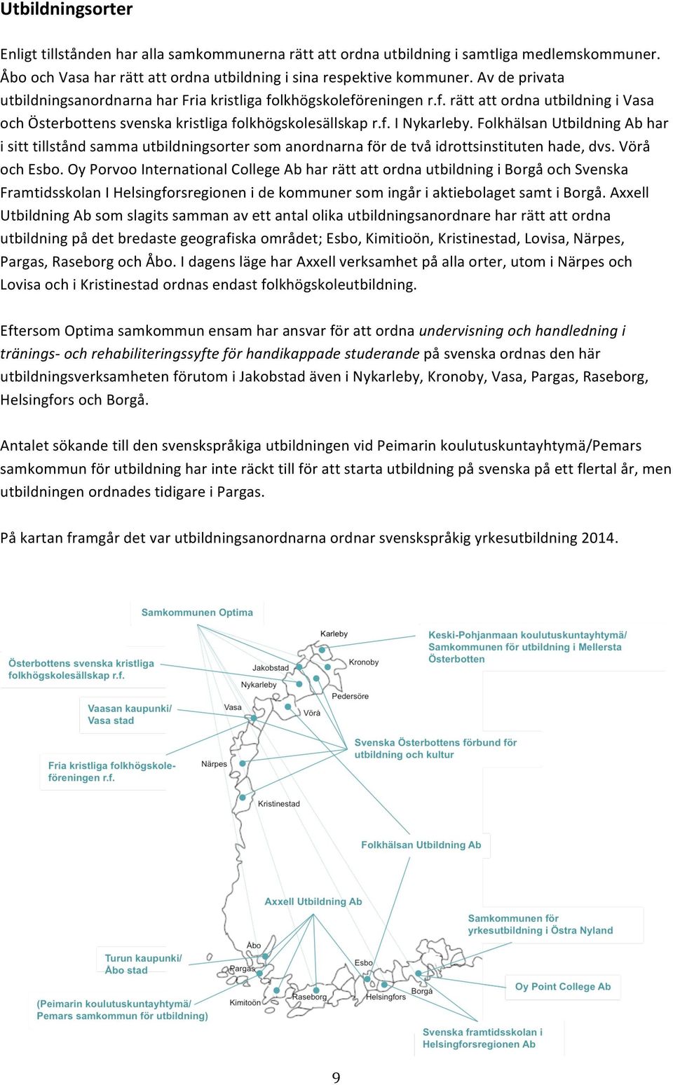 folkhälsanutbildningabhar isitttillståndsammautbildningsortersomanordnarnafördetvåidrottsinstitutenhade,dvs.vörå ochesbo.