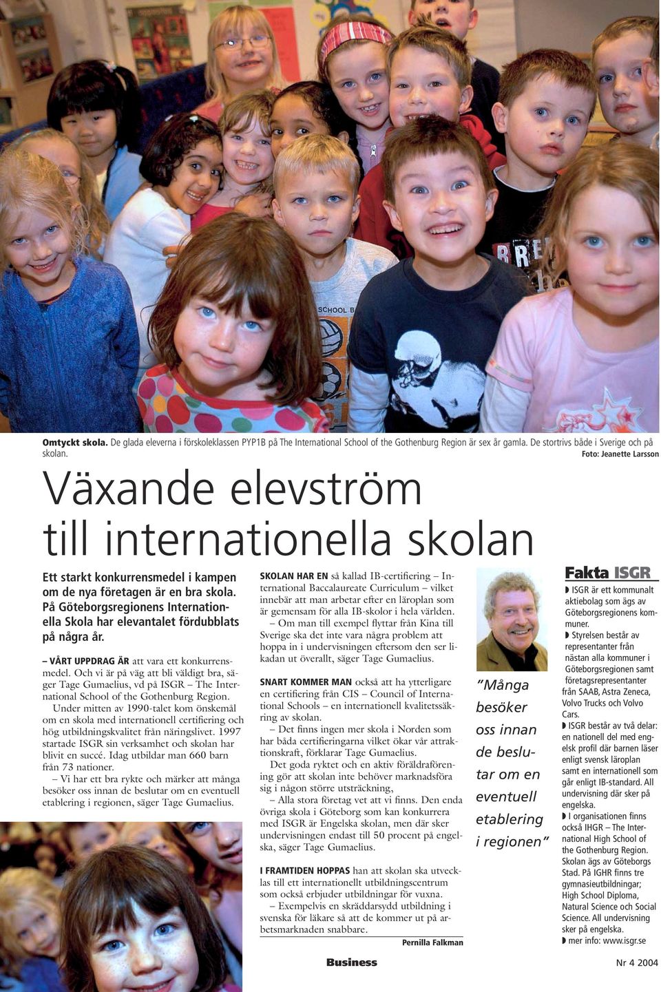 VÅRT UPPDRAG ÄR att vara ett konkurrensmedel. Och vi är på väg att bli väldigt bra, säger Tage Gumaelius, vd på ISGR The International School of the Gothenburg Region.