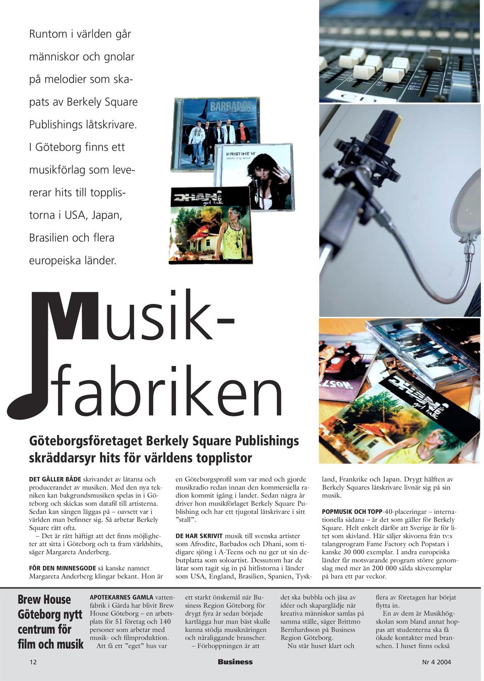 Musikfabriken Göteborgsföretaget Berkely Square Publishings skräddarsyr hits för världens topplistor DET GÄLLER BÅDE skrivandet av låtarna och producerandet av musiken.
