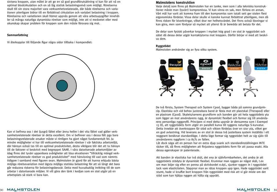 Rörelserna och variationen skall främst uppnås genom att våra arbetsuppgifter innehåller så många naturliga dynamiska rörelser som möjligt, inte att vi medvetet eller med okunskap skapar problem för