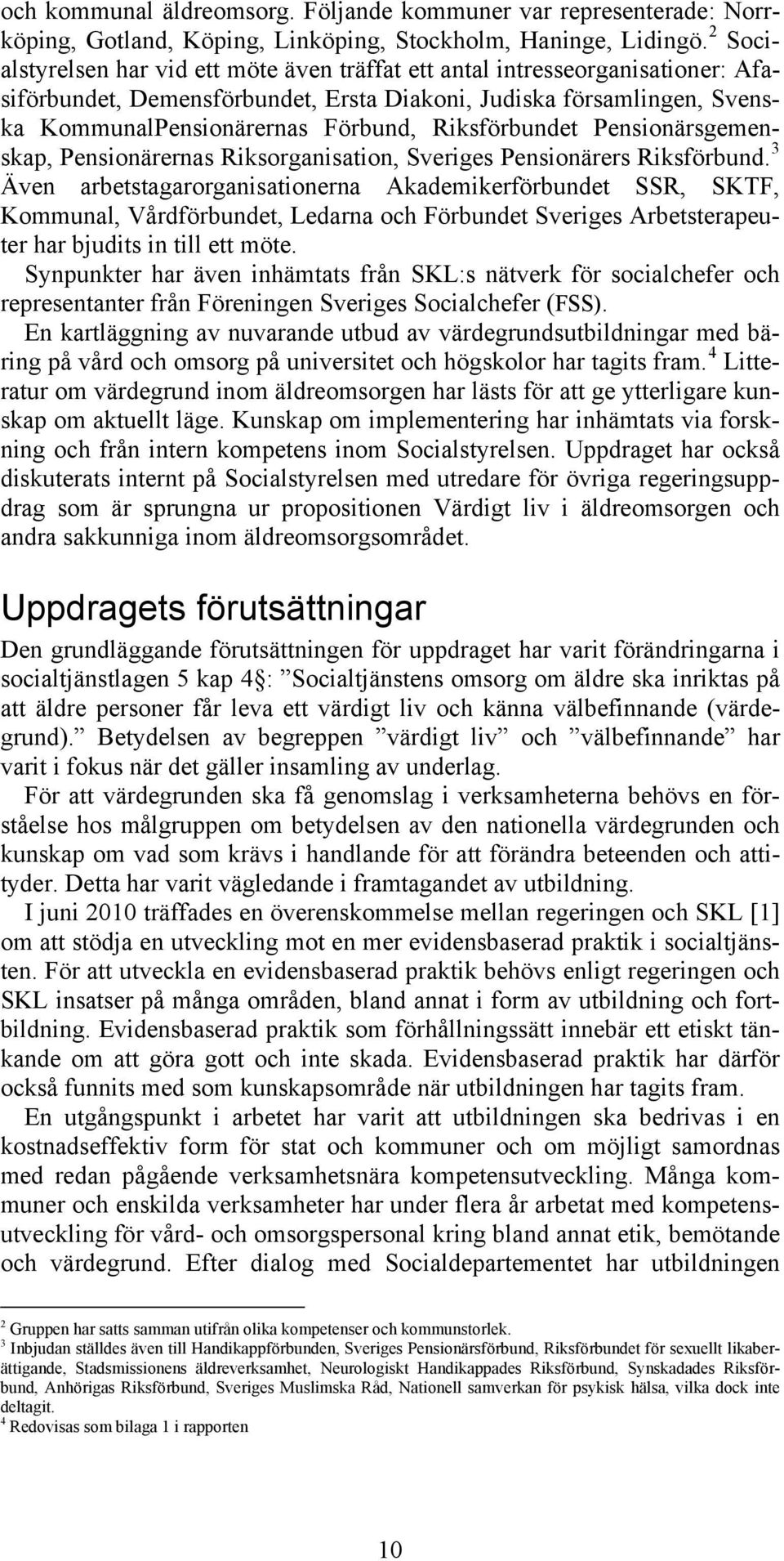 Riksförbundet Pensionärsgemenskap, Pensionärernas Riksorganisation, Sveriges Pensionärers Riksförbund.