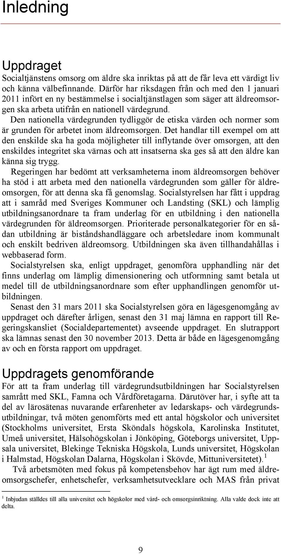 Den nationella värdegrunden tydliggör de etiska värden och normer som är grunden för arbetet inom äldreomsorgen.