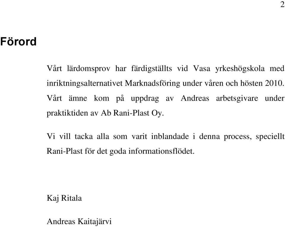 Vårt ämne kom på uppdrag av Andreas arbetsgivare under praktiktiden av Ab Rani-Plast Oy.