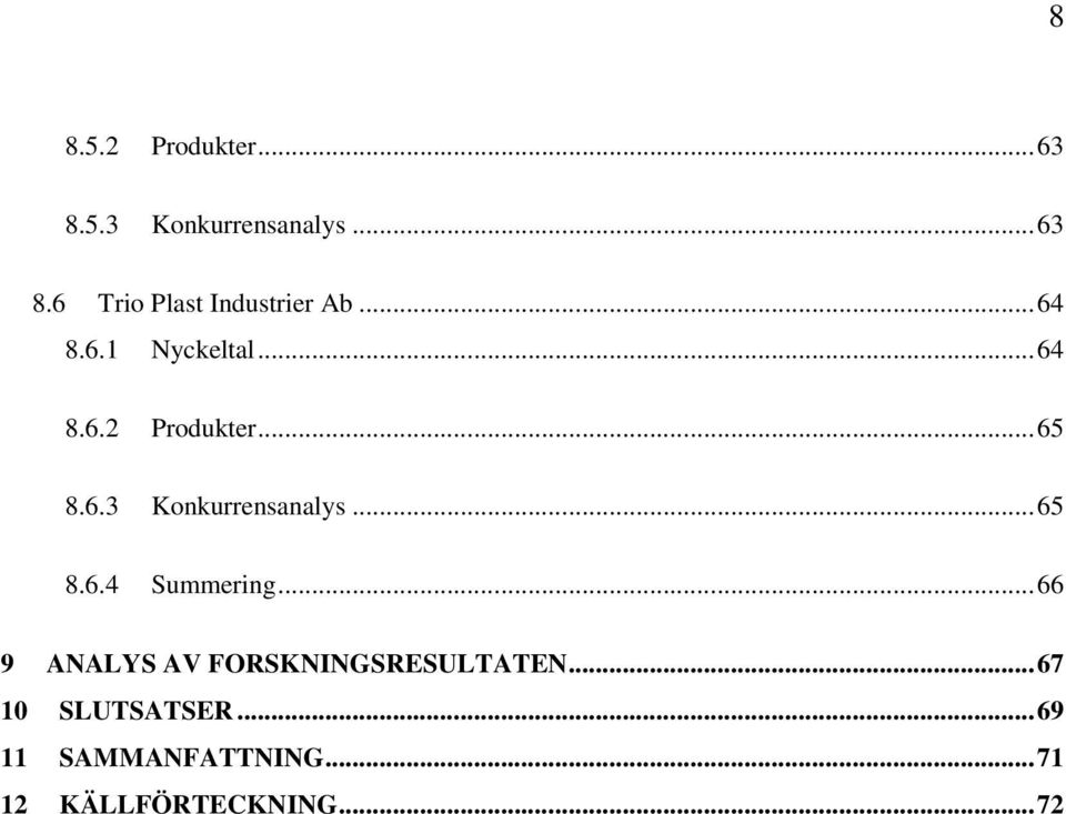 .. 65 8.6.4 Summering... 66 9 ANALYS AV FORSKNINGSRESULTATEN.