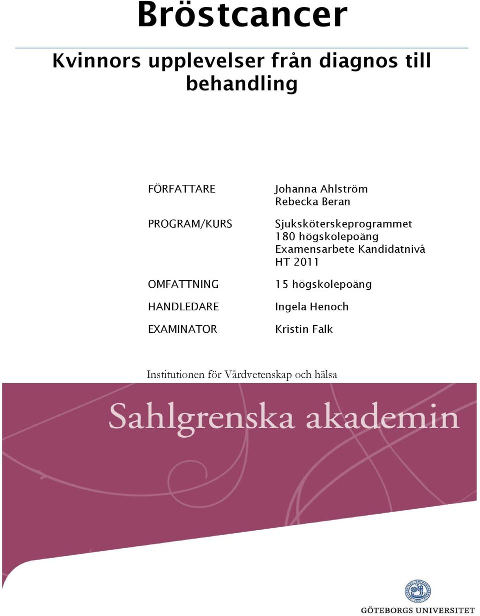 Sjuksköterskeprogrammet 180 högskolepoäng Examensarbete Kandidatnivå HT 2011