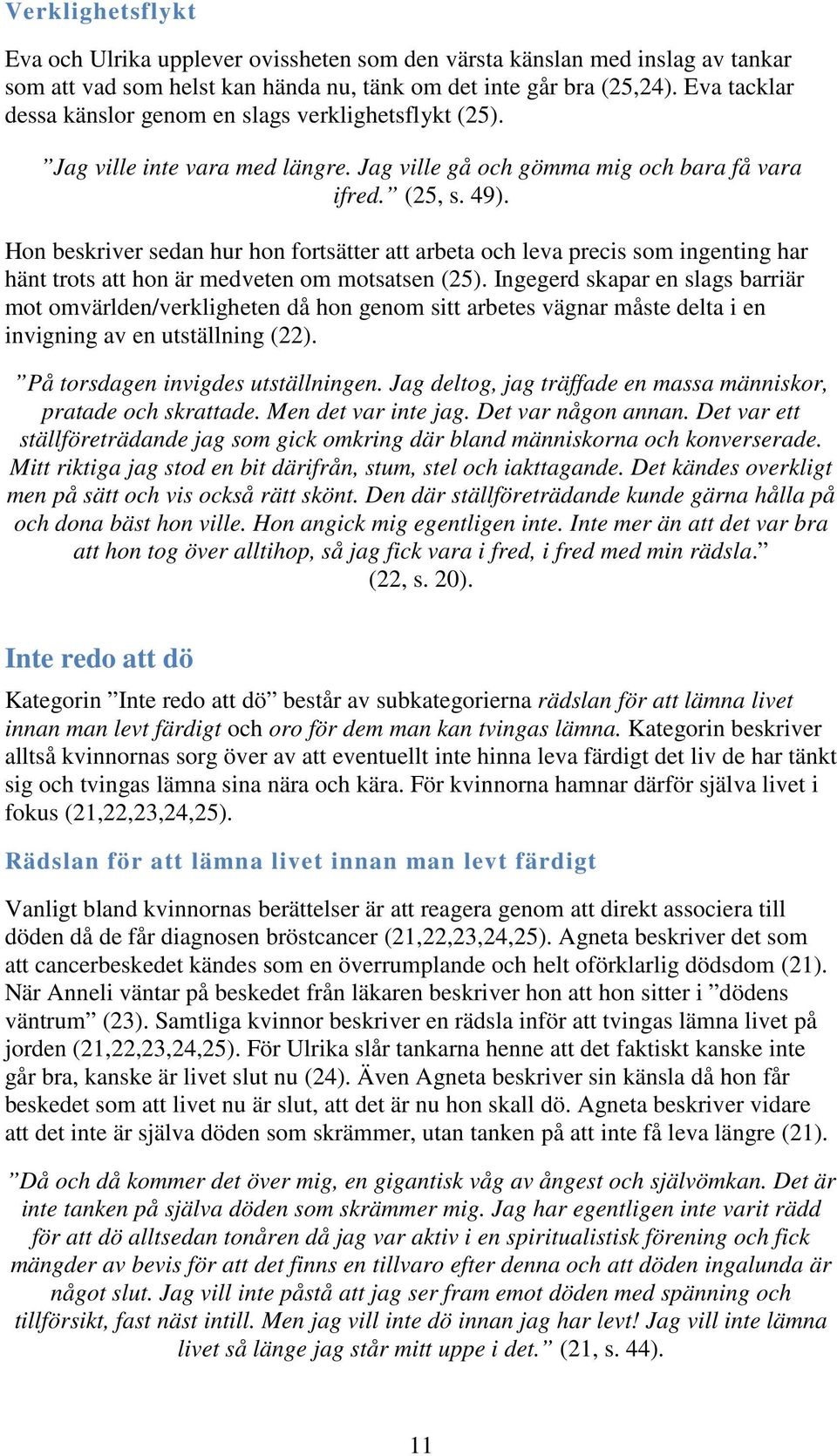 Hon beskriver sedan hur hon fortsätter att arbeta och leva precis som ingenting har hänt trots att hon är medveten om motsatsen (25).