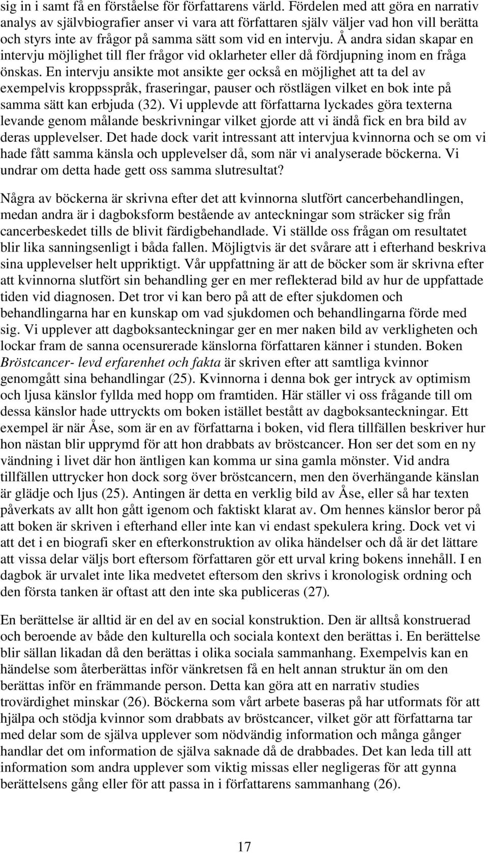 Å andra sidan skapar en intervju möjlighet till fler frågor vid oklarheter eller då fördjupning inom en fråga önskas.