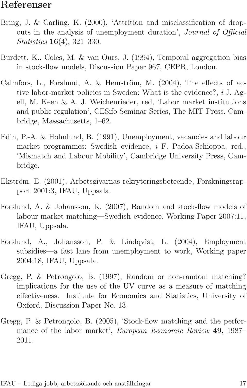 (2004), The effects of active labor-market policies in Sweden: What is the evidence?, i J.