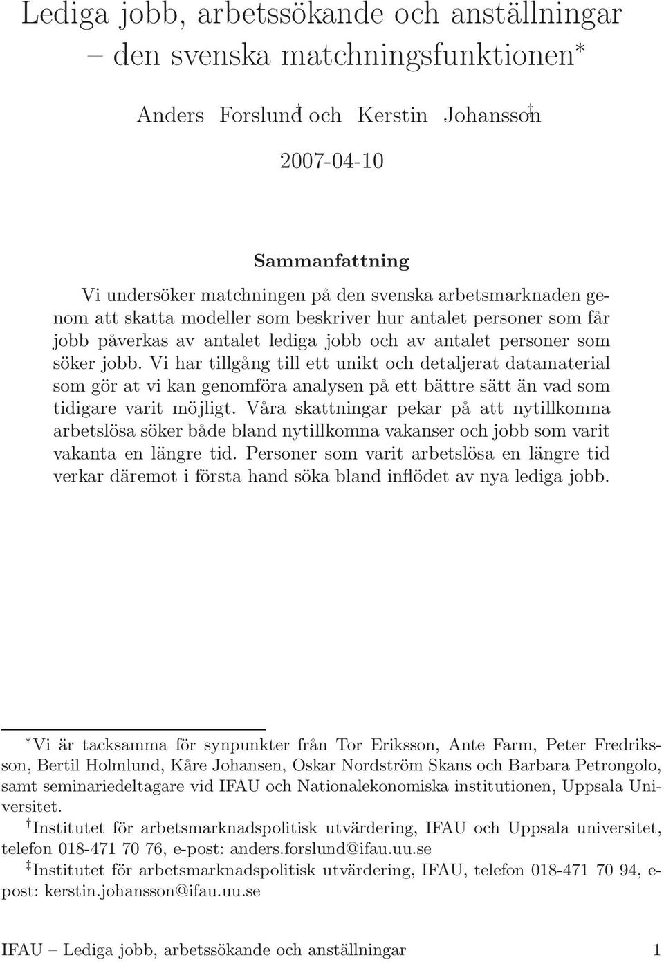 Vi har tillgång till ett unikt och detaljerat datamaterial som gör at vi kan genomföra analysen på ett bättre sätt än vad som tidigare varit möjligt.