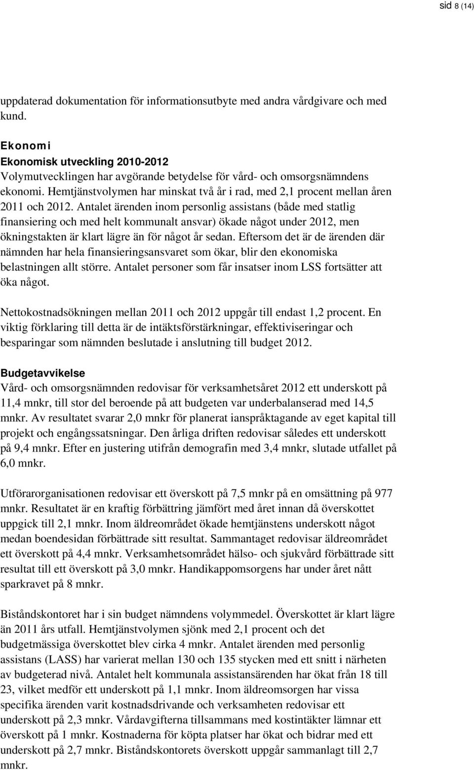 Hemtjänstvolymen har minskat två år i rad, med 2,1 procent mellan åren 2011 och 2012.