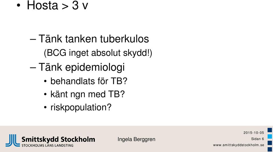 ) Tänk epidemiologi behandlats för TB?