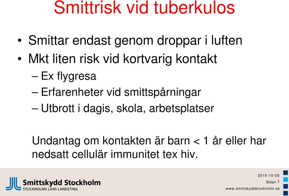 smittspårningar Utbrott i dagis, skola, arbetsplatser Undantag om